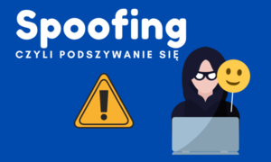 Na niebieskim tle napis spoofing czyli podszywanie się pod spodem znak ostrzegawczy i rysunek kobiety w okularach